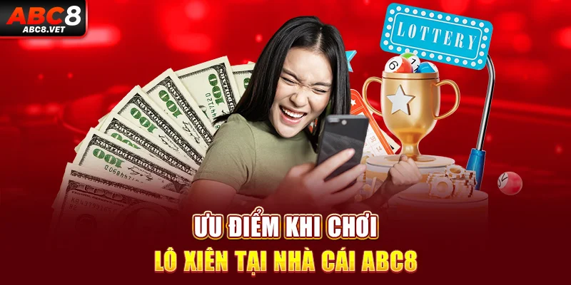 Ưu điểm khi chơi lô xiên tại nhà cái ABC8