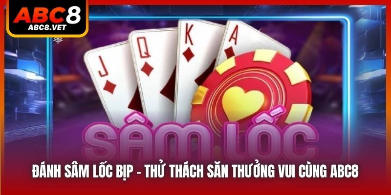 Đánh Sâm Lốc Bịp - Thử Thách Săn Thưởng Vui Cùng ABC8