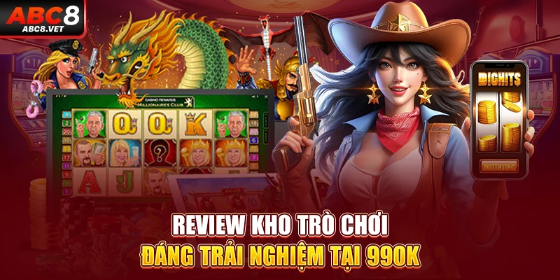 Review kho trò chơi đáng trải nghiệm tại 99OK