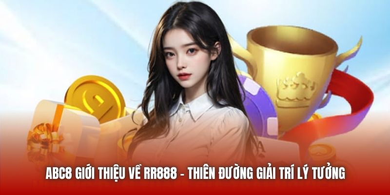 ABC8 Giới Thiệu Về RR888 - Thiên Đường Giải Trí Lý Tưởng
