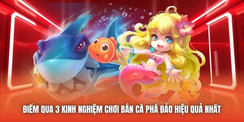 Điểm qua 3 kinh nghiệm chơi Bắn Cá phá đảo hiệu quả nhất